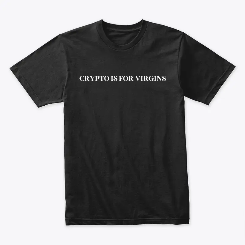 Crypto is for Virgins Classic T